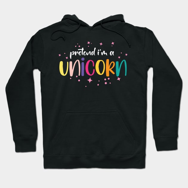 Pretend I'm A Unicorn Hoodie by pako-valor